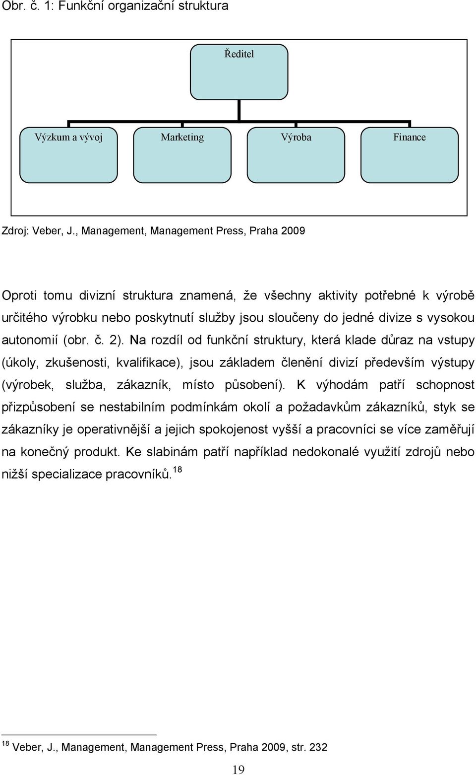 autonomií (obr. č. 2).