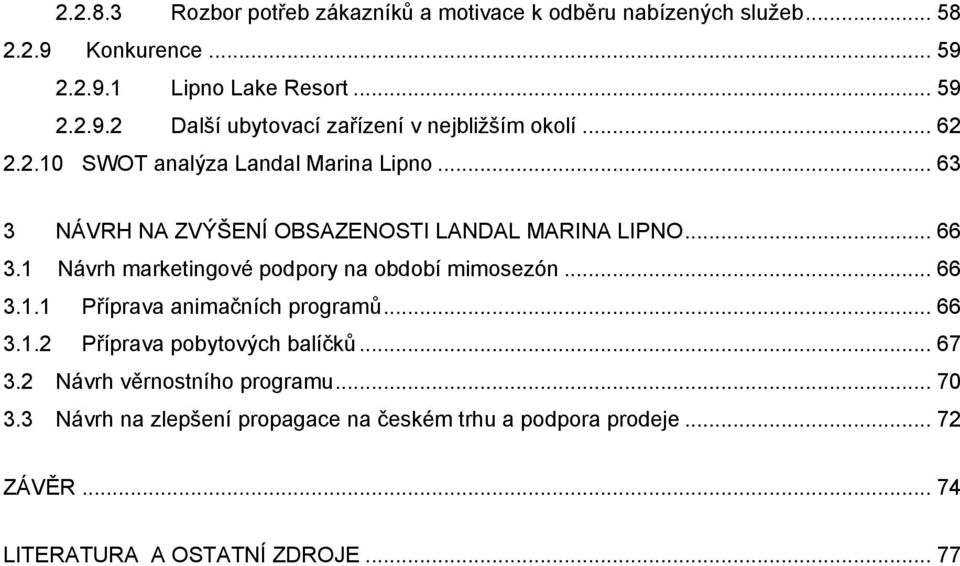 1 Návrh marketingové podpory na období mimosezón... 66 3.1.1 Příprava animačních programů... 66 3.1.2 Příprava pobytových balíčků... 67 3.