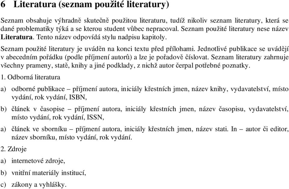 Jednotlivé publikace se uvádějí v abecedním pořádku (podle příjmení autorů) a lze je pořadově číslovat.