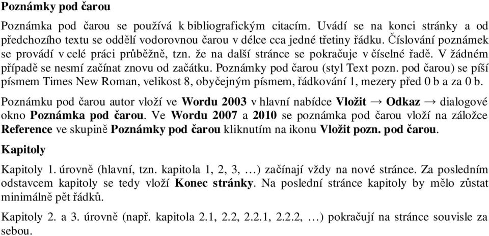 pod čarou) se píší písmem Times New Roman, velikost 8, obyčejným písmem, řádkování 1, mezery před 0 b a za 0 b.