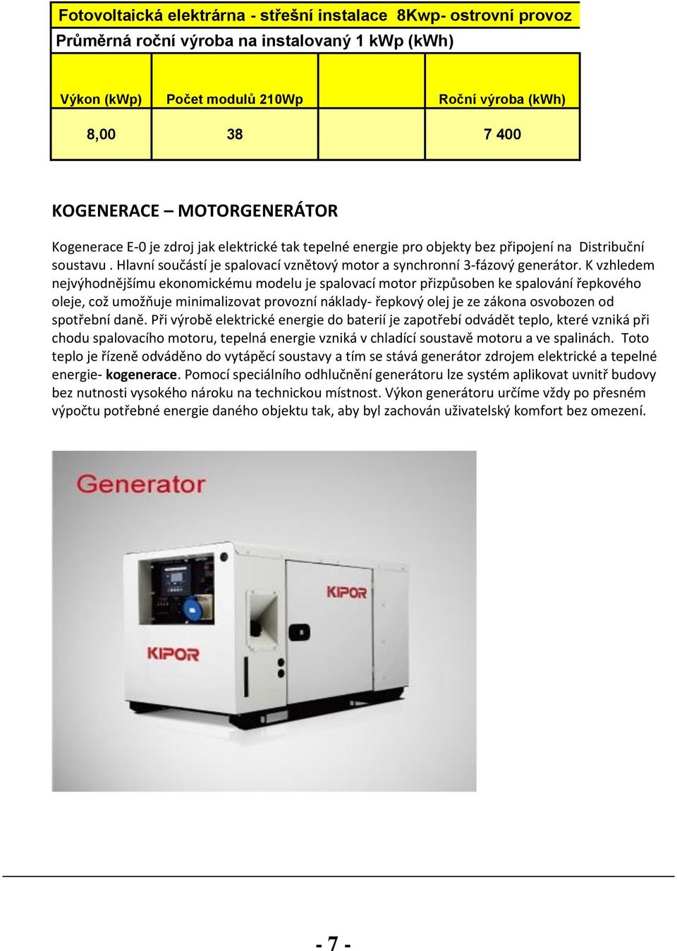 Hlavní součástí je spalovací vznětový motor a synchronní 3-fázový generátor.