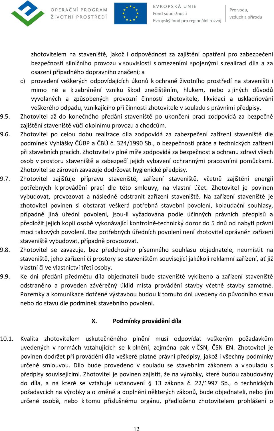 a způsobených provozní činností zhotovitele, likvidaci a uskladňování veškerého odpadu, vznikajícího při činnosti zhotovitele v souladu s právními předpisy. 9.5.