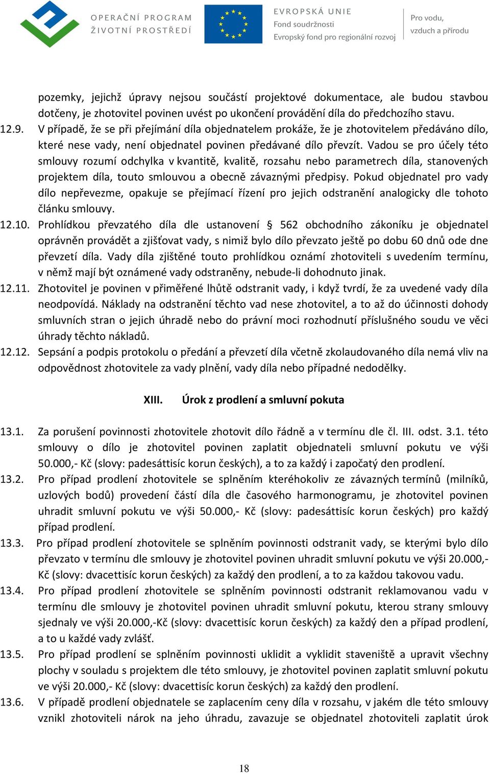 Vadou se pro účely této smlouvy rozumí odchylka v kvantitě, kvalitě, rozsahu nebo parametrech díla, stanovených projektem díla, touto smlouvou a obecně závaznými předpisy.