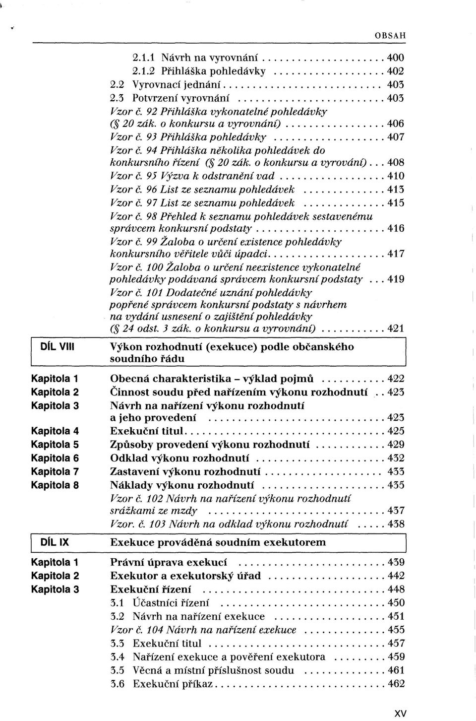 95 Výzva k odstranění vad 410 Vzor č. 96 List ze seznamu pohledávek 413 Vzor č. 97 List ze seznamu pohledávek 415 Vzor č.