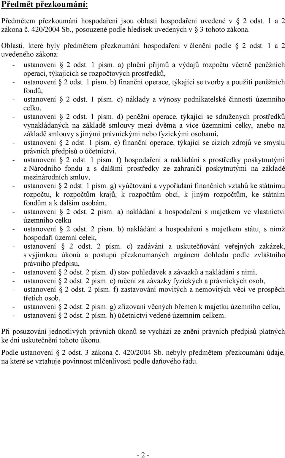 a) plnění příjmů a výdajů rozpočtu včetně peněžních operací, týkajících se rozpočtových prostředků, - ustanovení 2 odst. 1 písm.