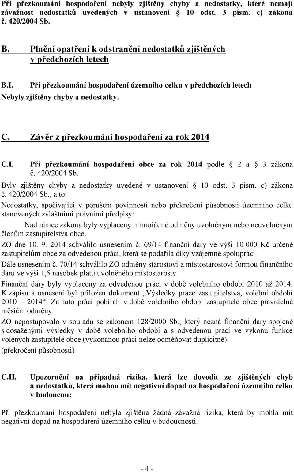 Závěr z přezkoumání hospodaření za rok 2014 C.I. Při přezkoumání hospodaření obce za rok 2014 podle 2 a 3 zákona č. 420/2004 Sb. Byly zjištěny chyby a nedostatky uvedené v ustanovení 10 odst. 3 písm.