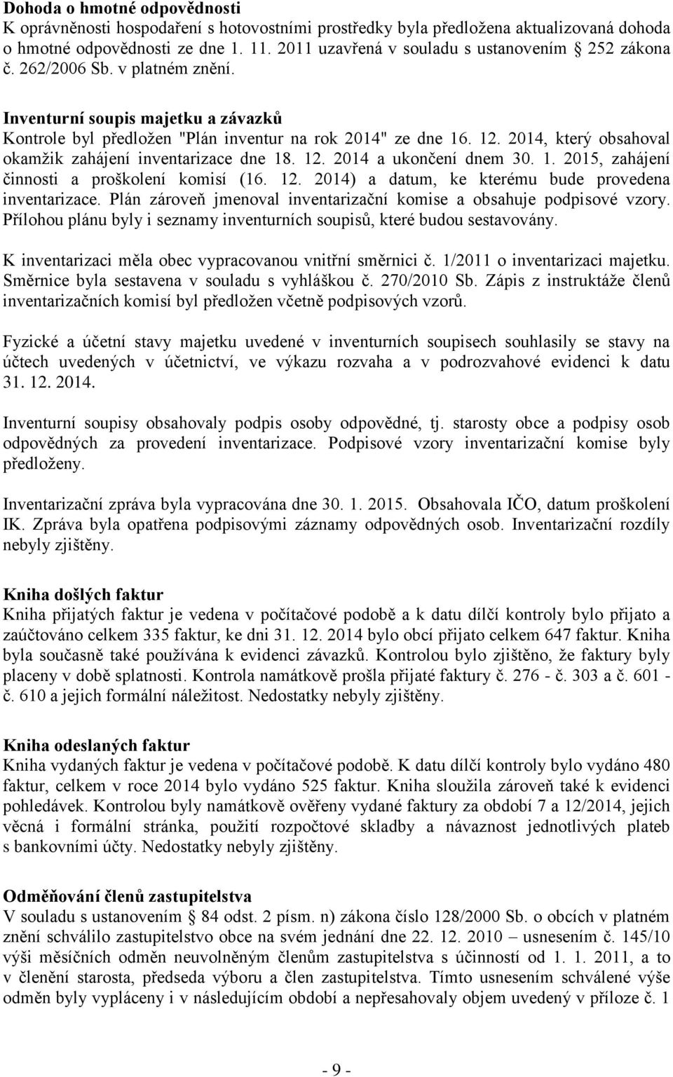 2014, který obsahoval okamžik zahájení inventarizace dne 18. 12. 2014 a ukončení dnem 30. 1. 2015, zahájení činnosti a proškolení komisí (16. 12. 2014) a datum, ke kterému bude provedena inventarizace.