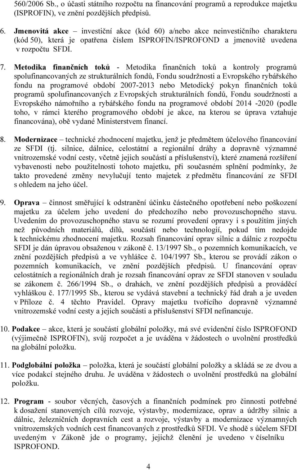 Metodika finančních toků - Metodika finančních toků a kontroly programů spolufinancovaných ze strukturálních fondů, Fondu soudržnosti a Evropského rybářského fondu na programové období 2007-2013 nebo
