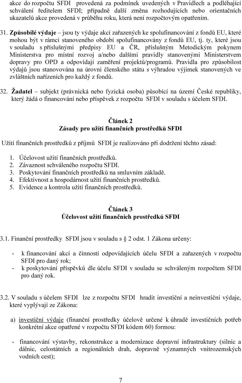 ty, které jsou v souladu s příslušnými předpisy EU a ČR, příslušným Metodickým pokynem Ministerstva pro místní rozvoj a/nebo dalšími pravidly stanovenými Ministerstvem dopravy pro OPD a odpovídají