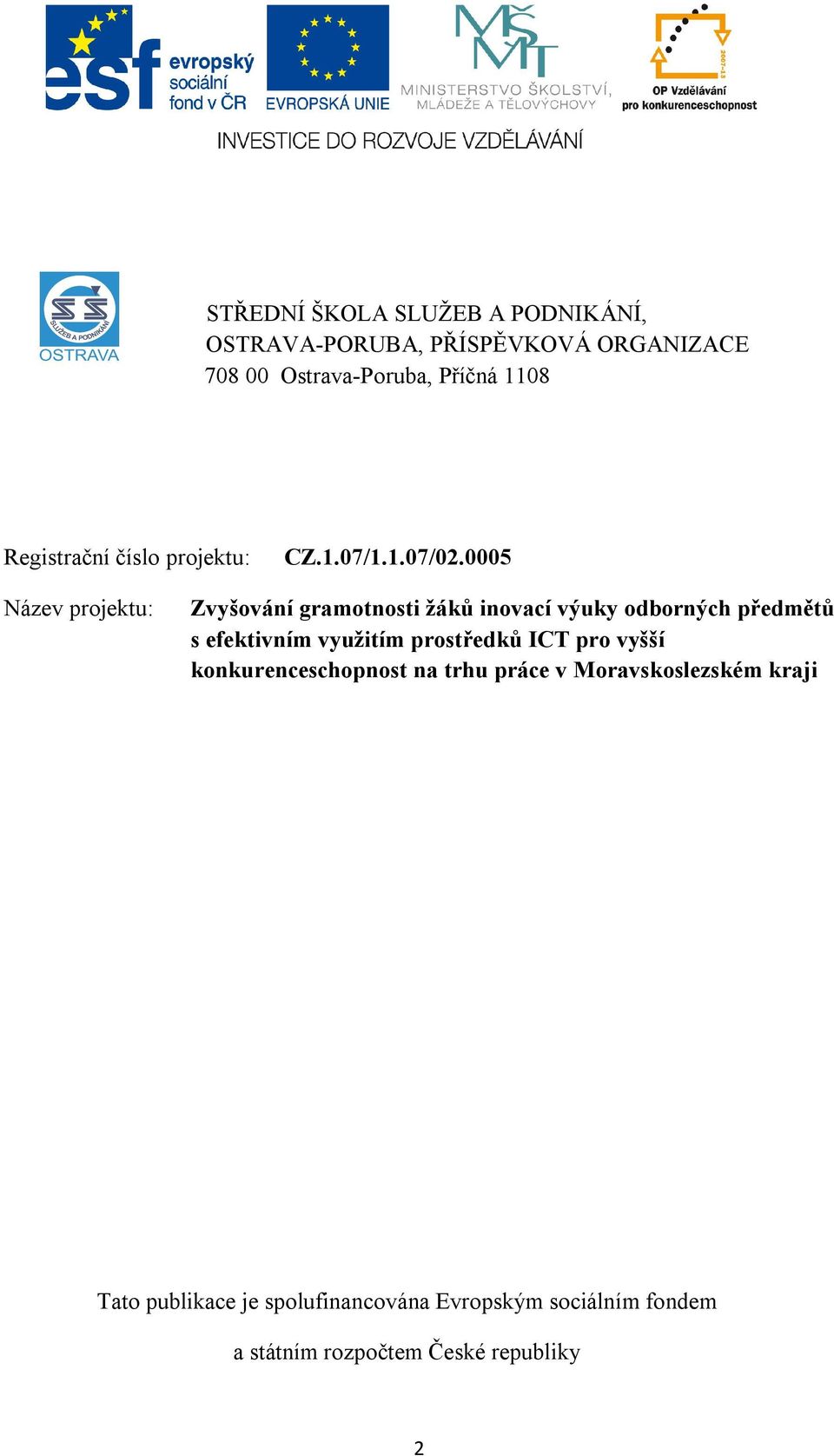 0005 Název projektu: Zvyšování gramotnosti žáků inovací výuky odborných předmětů s efektivním využitím