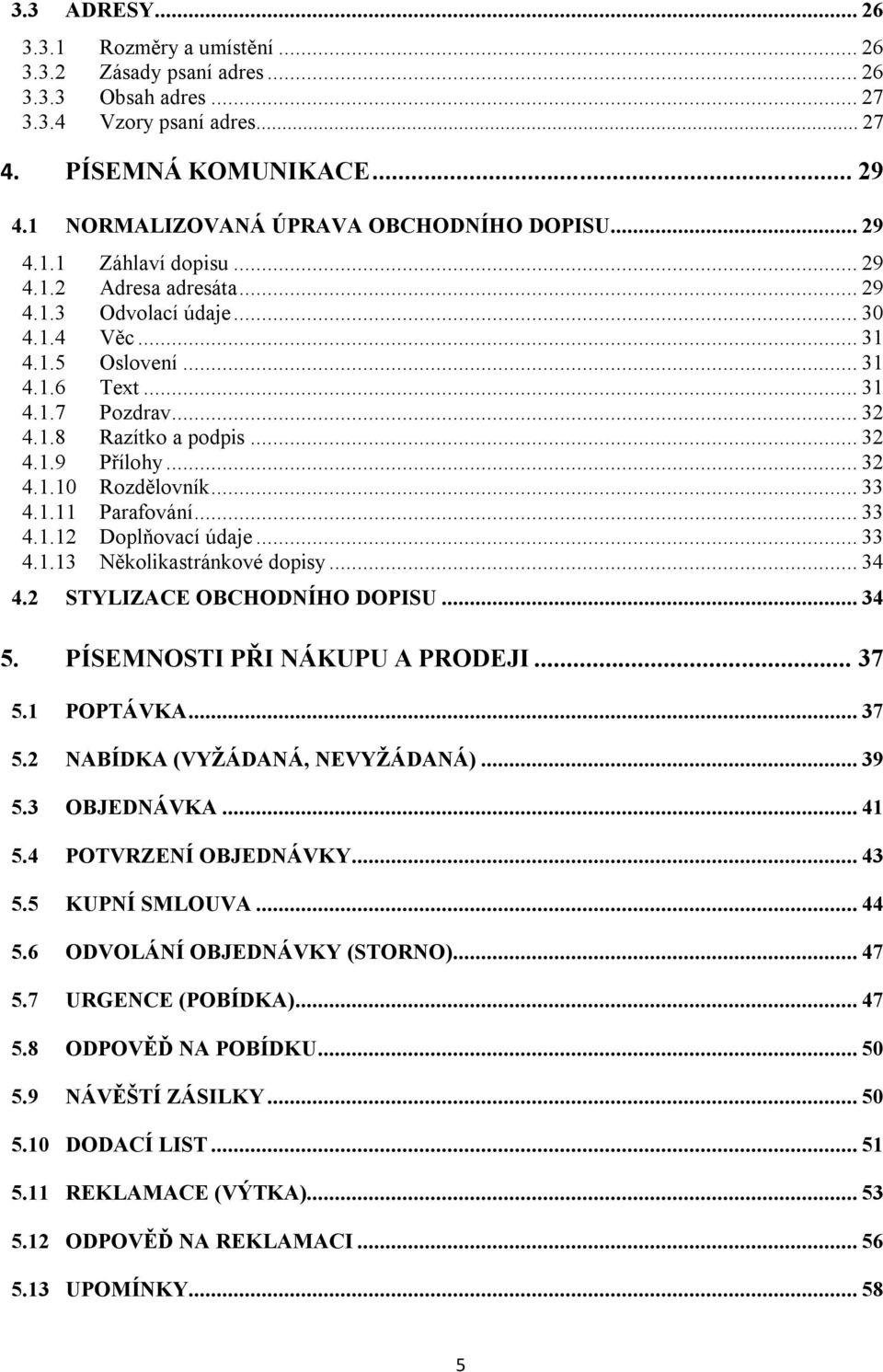 .. 32 4.1.8 Razítko a podpis... 32 4.1.9 Přílohy... 32 4.1.10 Rozdělovník... 33 4.1.11 Parafování... 33 4.1.12 Doplňovací údaje... 33 4.1.13 Několikastránkové dopisy... 34 4.