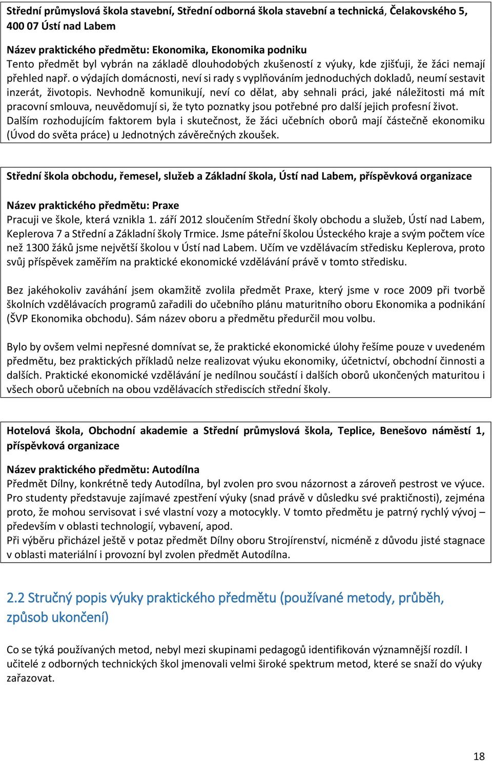 Nevhodně komunikují, neví co dělat, aby sehnali práci, jaké náležitosti má mít pracovní smlouva, neuvědomují si, že tyto poznatky jsou potřebné pro další jejich profesní život.