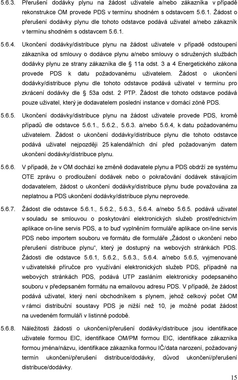 Ukončení dodávky/distribuce plynu na žádost uživatele v případě odstoupení zákazníka od smlouvy o dodávce plynu a/nebo smlouvy o sdružených službách dodávky plynu ze strany zákazníka dle 11a odst.