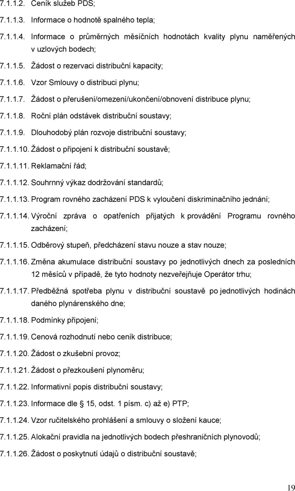 Roční plán odstávek distribuční soustavy; 7.1.1.9. Dlouhodobý plán rozvoje distribuční soustavy; 7.1.1.10. Žádost o připojení k distribuční soustavě; 7.1.1.11. Reklamační řád; 7.1.1.12.