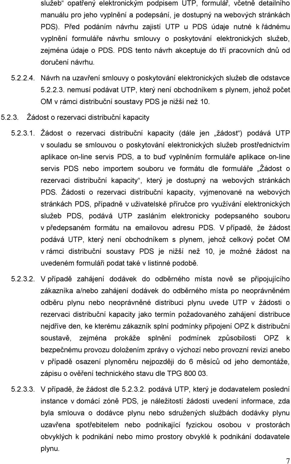 PDS tento návrh akceptuje do tří pracovních dnů od doručení návrhu. 5.2.2.4. Návrh na uzavření smlouvy o poskytování elektronických služeb dle odstavce 5.2.2.3.