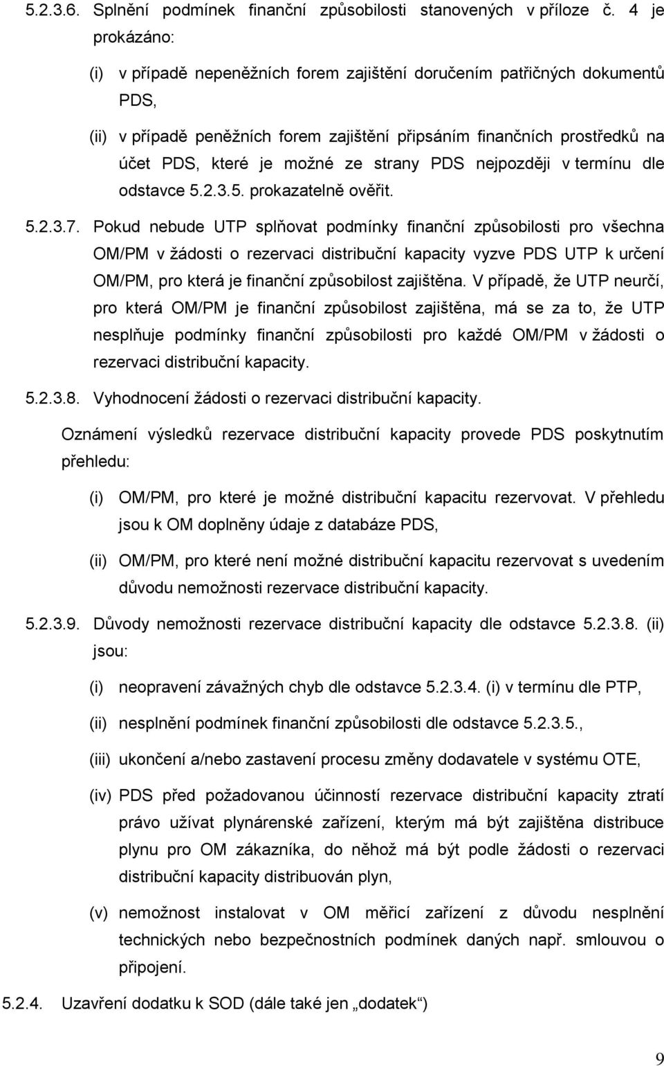 strany PDS nejpozději v termínu dle odstavce 5.2.3.5. prokazatelně ověřit. 5.2.3.7.