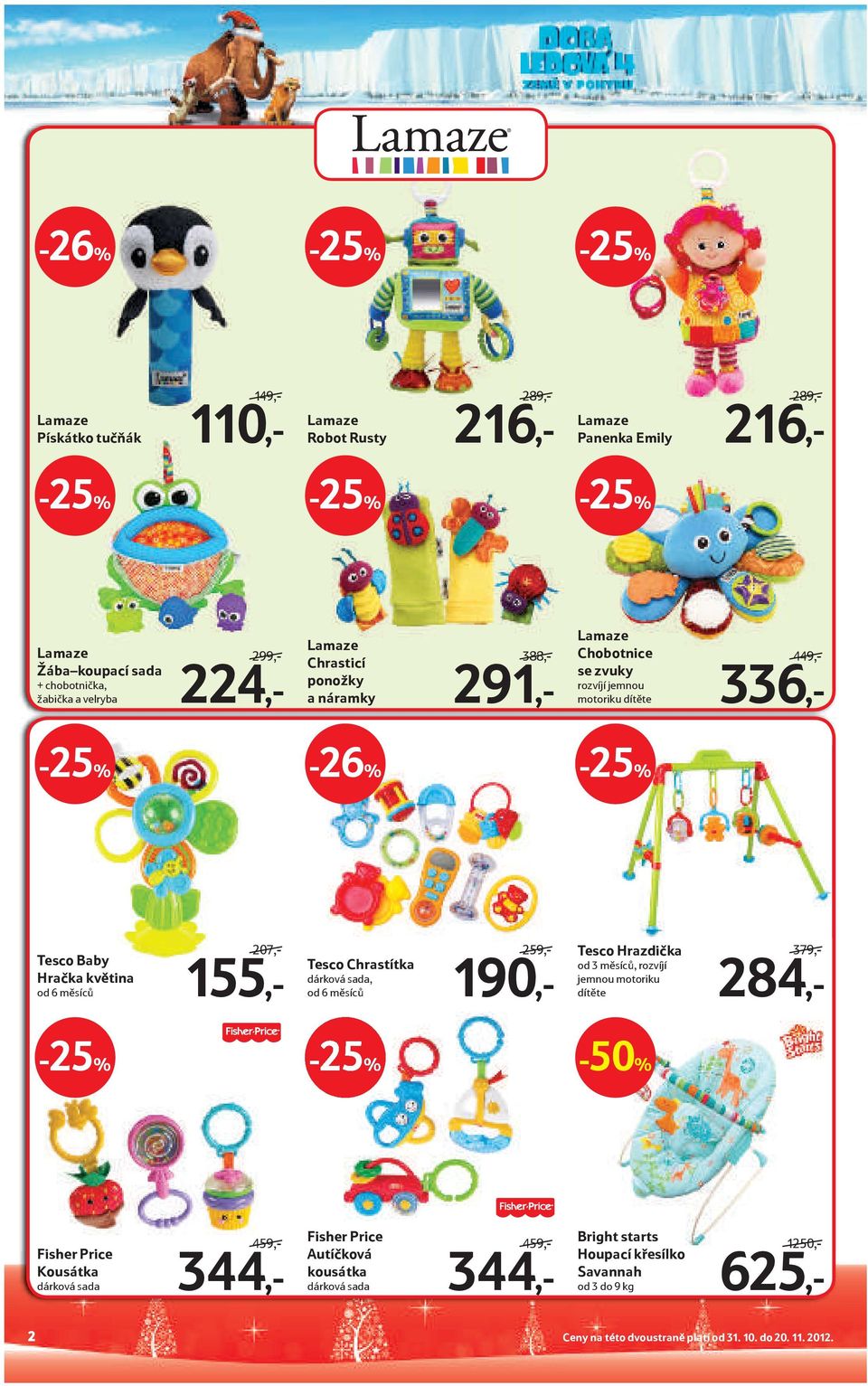 Tesco Chrastítka dárková sada, od 6 měsíců 259,- 190,- Tesco Hrazdička od 3 měsíců, rozvíjí jemnou motoriku dítěte 379,- 284,- Fisher Price Kousátka dárková sada 459,- 344,-