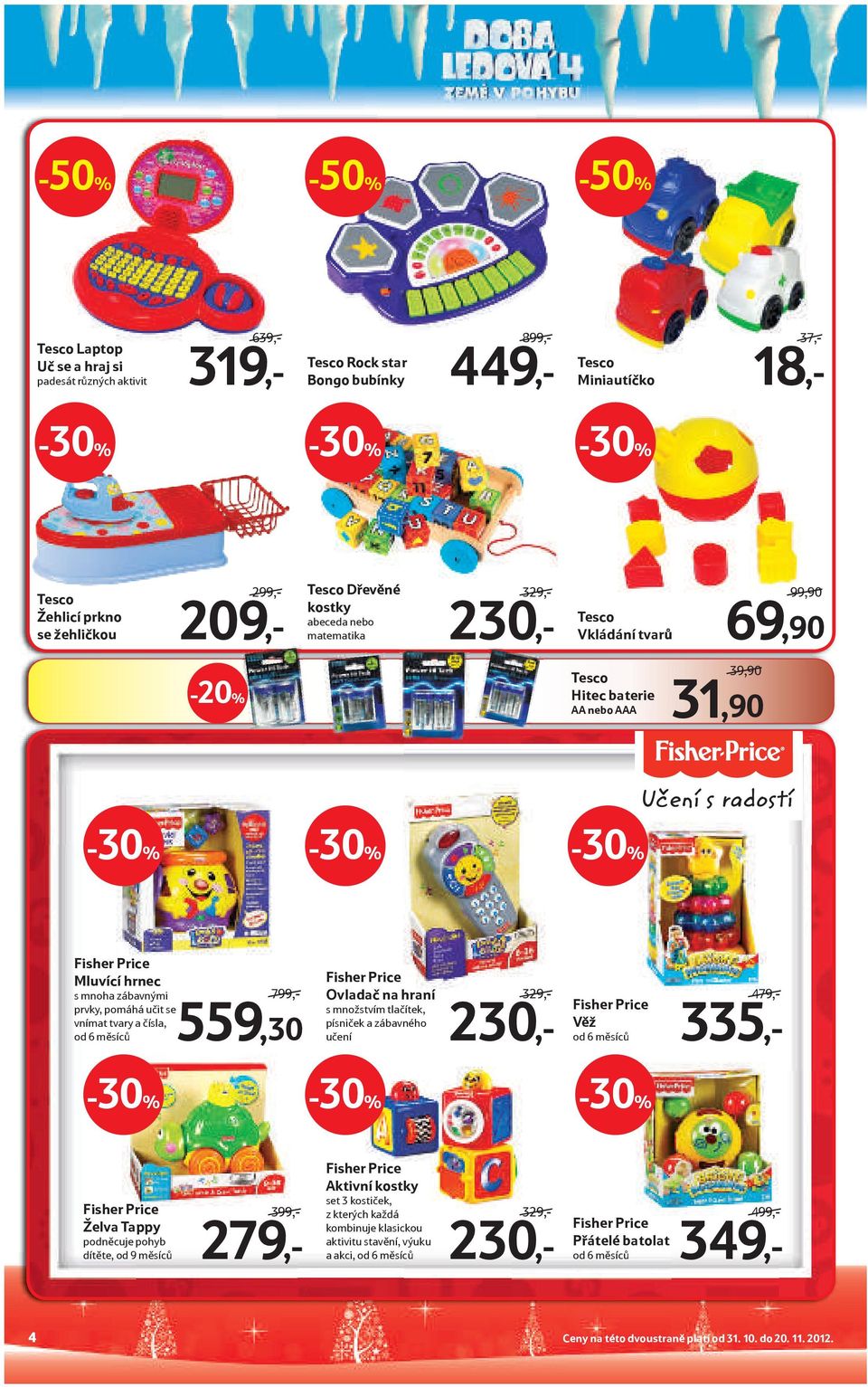 tvary a čísla, od 6 měsíců 799,- 559,30 Fisher Price Ovladač na hraní s množstvím tlačítek, písniček a zábavného učení 329,- 230,- Fisher Price Věž od 6 měsíců 479,- 335,- Fisher Price Želva Tappy