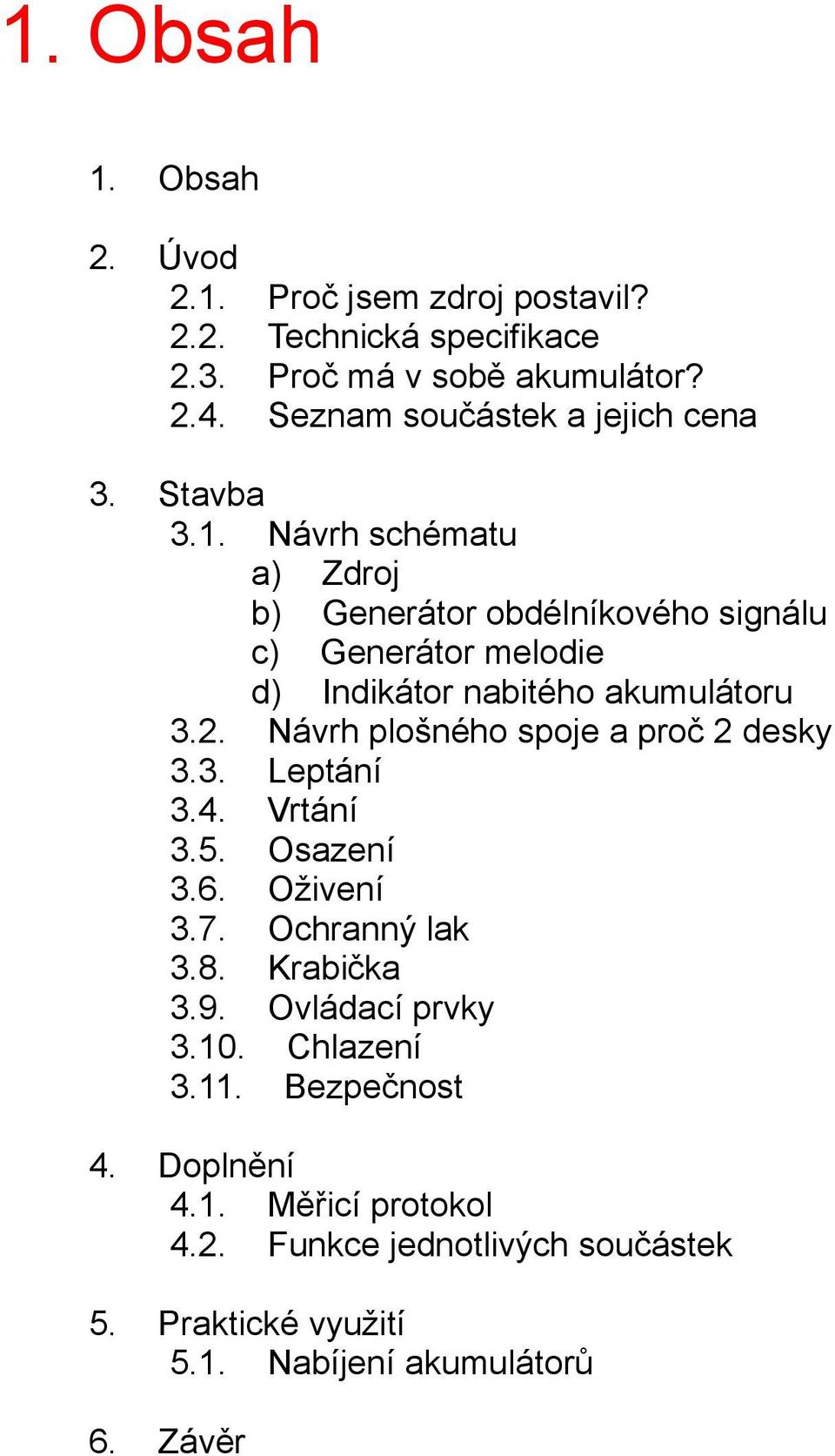 Návrh schématu a) Zdroj b) Generátor obdélníkového signálu c) Generátor melodie d) Indikátor nabitého akumulátoru 3.2.