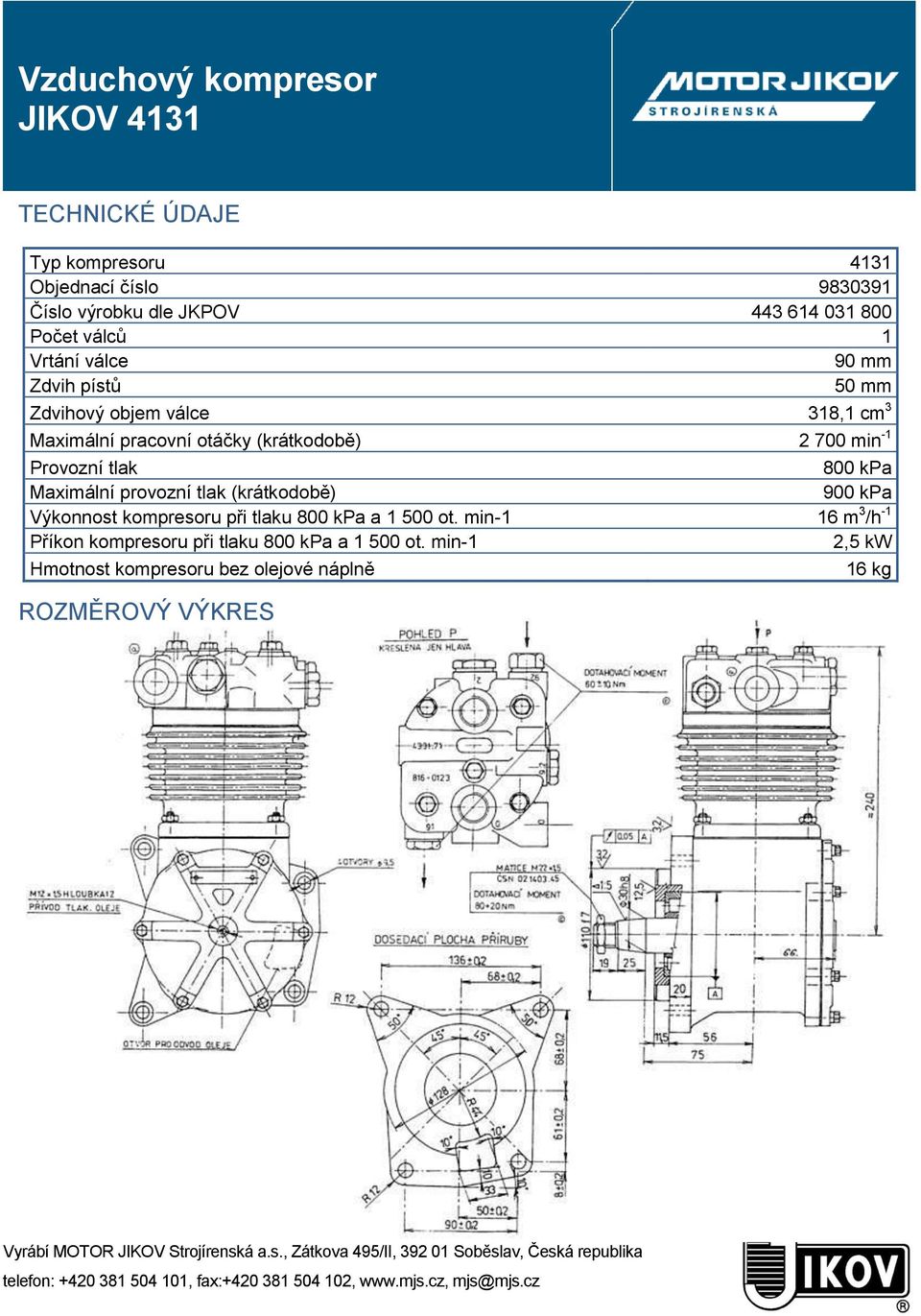 -1 Provozní tlak 800 kpa Maximální provozní tlak (krátkodobě) 900 kpa Výkonnost kompresoru při tlaku 800 kpa a 1 500 ot.