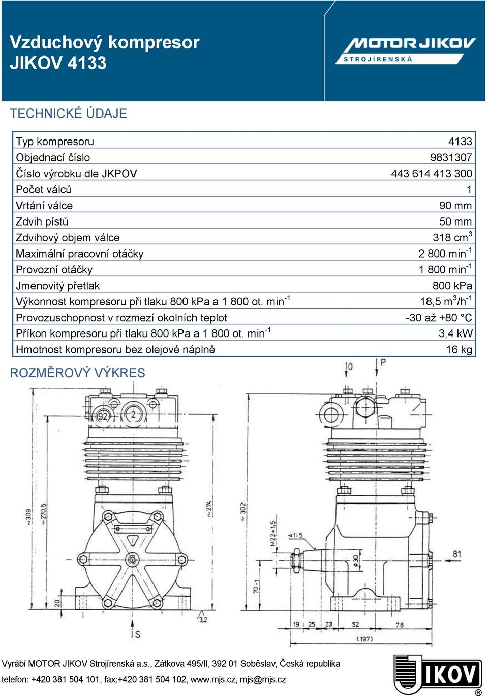 -1 Jmenovitý přetlak 800 kpa Výkonnost kompresoru při tlaku 800 kpa a 1 800 ot.