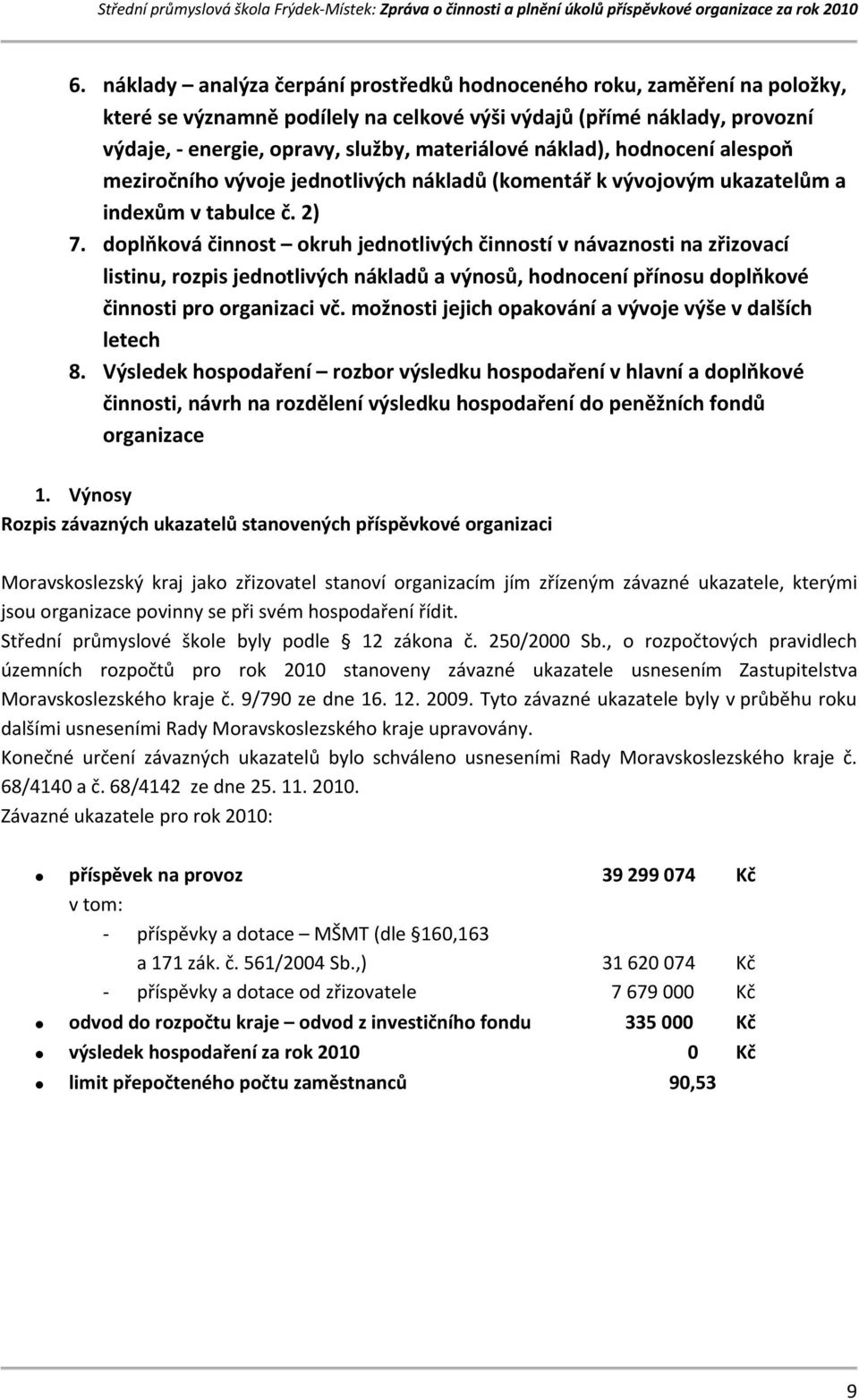 doplňková činnost okruh jednotlivých činností v návaznosti na zřizovací listinu, rozpis jednotlivých nákladů a výnosů, hodnocení přínosu doplňkové činnosti pro organizaci vč.