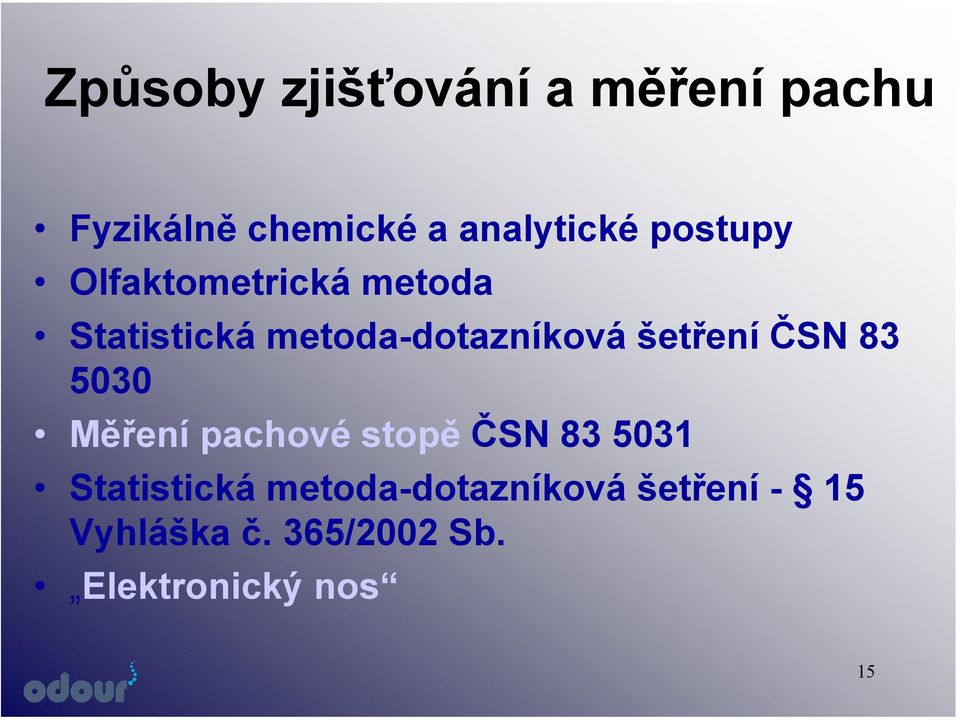 šetření ČSN 83 5030 Měření pachové stopě ČSN 83 5031 Statistická