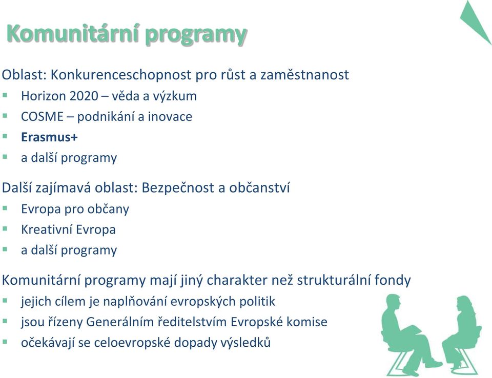 Kreativní Evropa a další programy Komunitární programy mají jiný charakter než strukturální fondy jejich cílem je