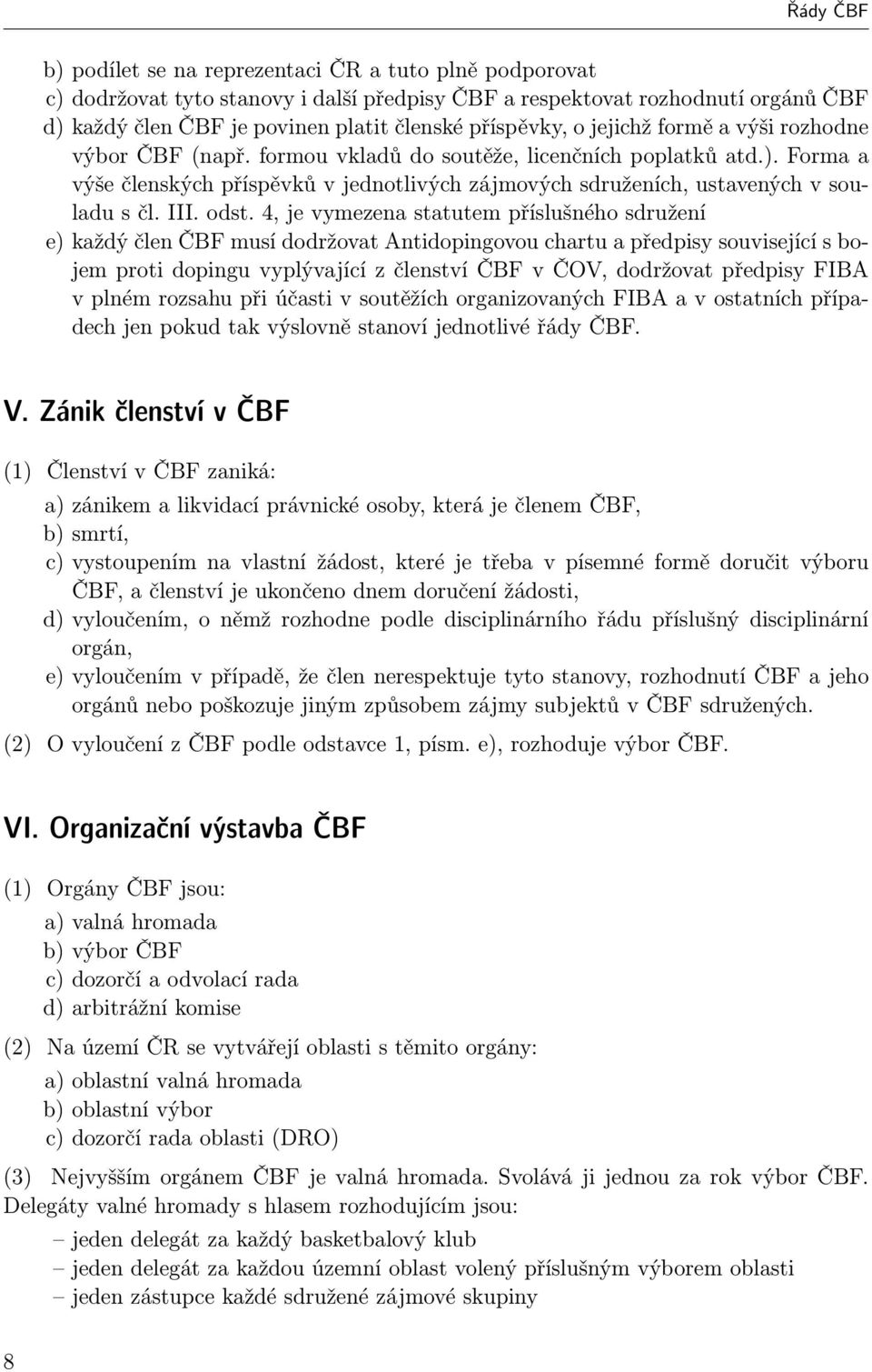 Forma a výše členských příspěvků v jednotlivých zájmových sdruženích, ustavených v souladu s čl. III. odst.