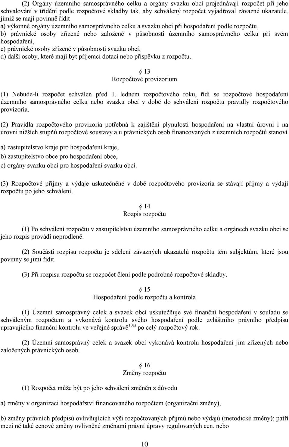 celku při svém hospodaření, c) právnické osoby zřízené v působnosti svazku obcí, d) další osoby, které mají být příjemci dotací nebo příspěvků z rozpočtu.