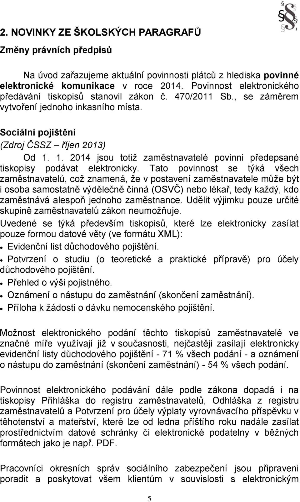 1. 2014 jsou totiž zaměstnavatelé povinni předepsané tiskopisy podávat elektronicky.