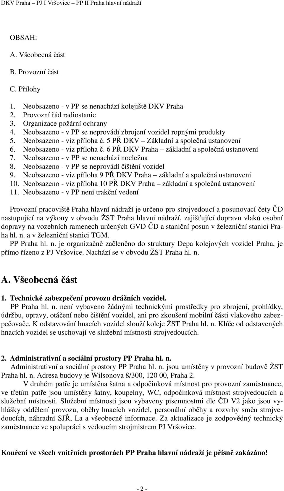 Neobsazeno - v PP se nenachází nocležna 8. Neobsazeno - v PP se neprovádí čištění vozidel 9. Neobsazeno - viz příloha 9 PŘ DKV Praha základní a společná ustanovení 10.