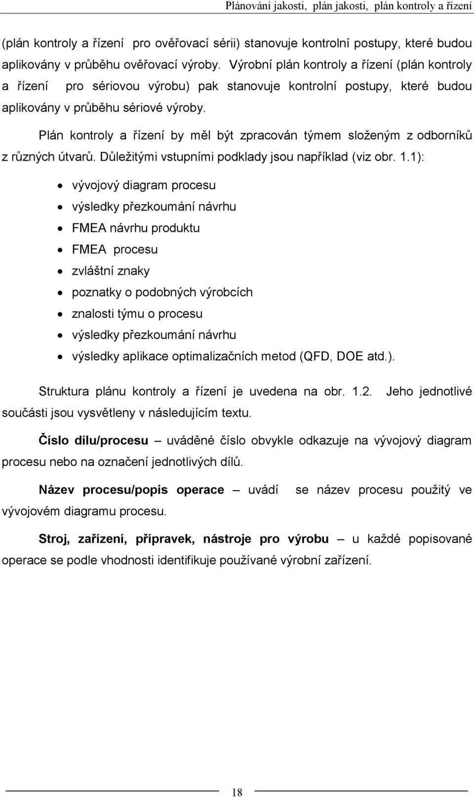 Plán kontroly a řízení by měl být zpracován týmem složeným z odborníků z různých útvarů. Důležitými vstupními podklady jsou například (viz obr. 1.