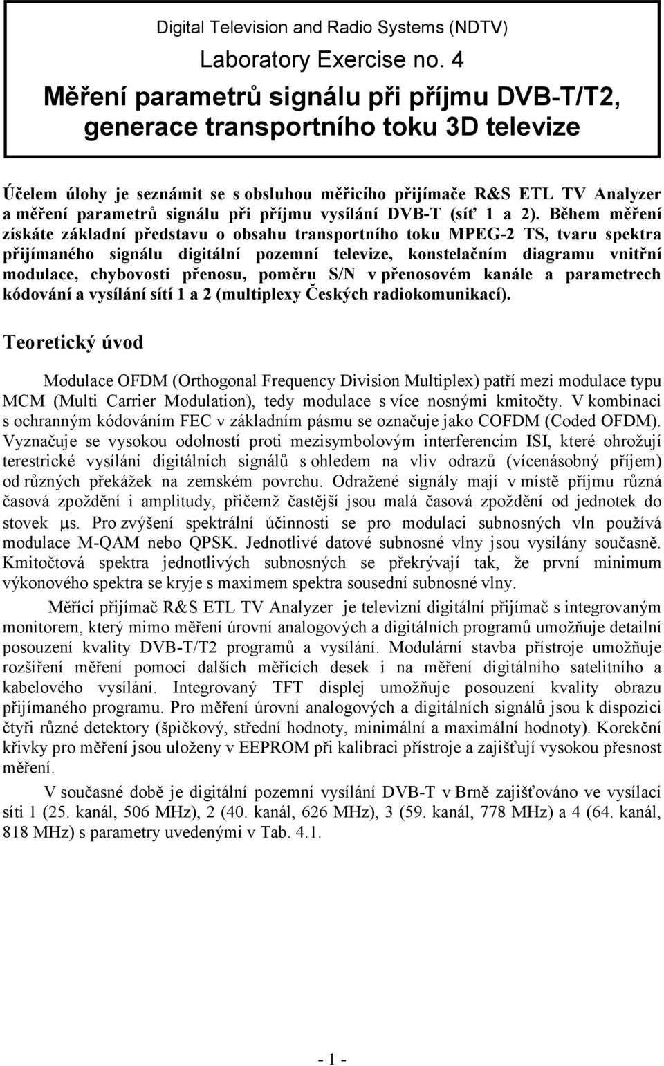 příjmu vysílání DVB-T (síť 1 a 2).