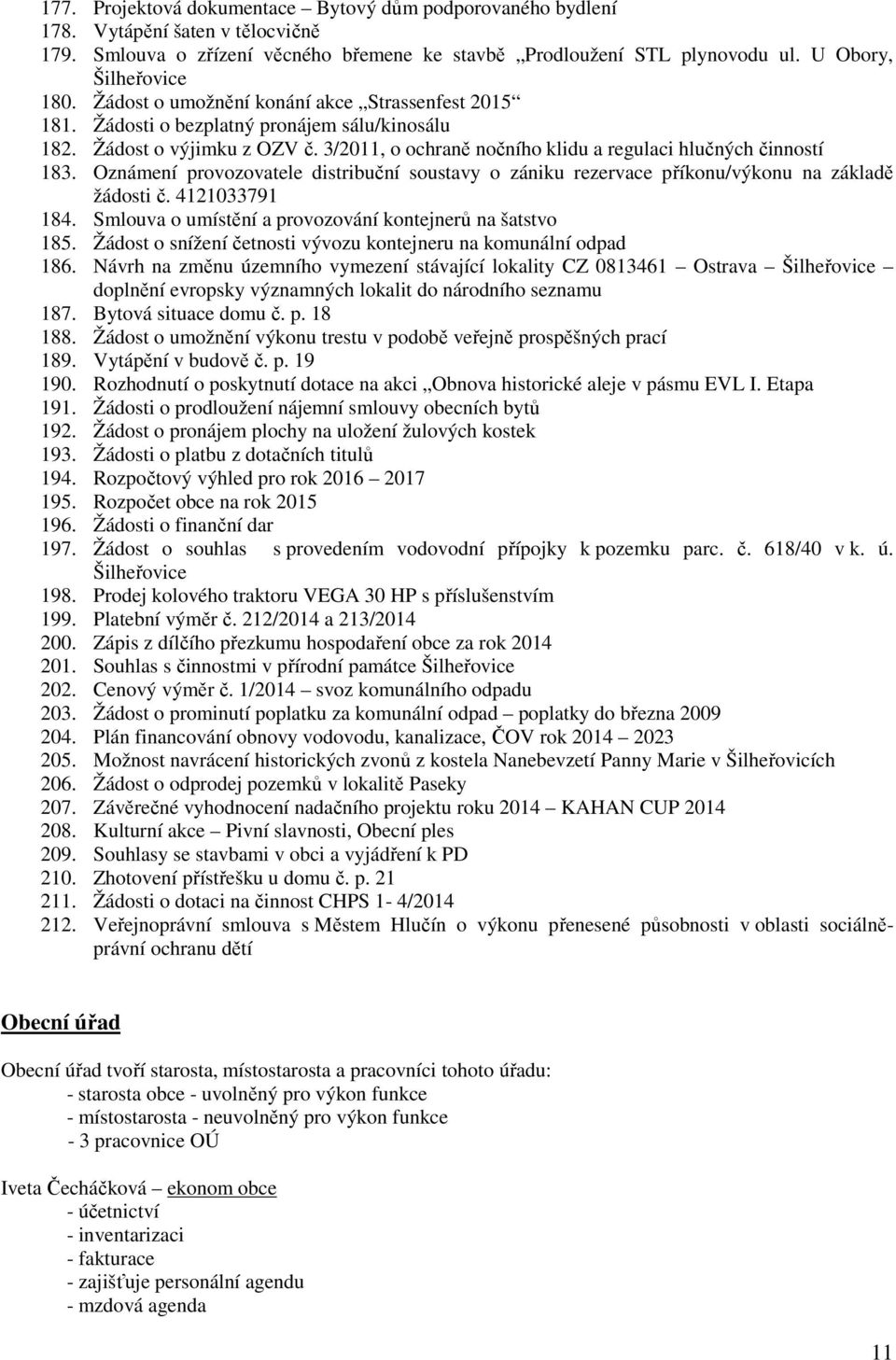 Oznámení provozovatele distribuční soustavy o zániku rezervace příkonu/výkonu na základě žádosti č. 4121033791 184. Smlouva o umístění a provozování kontejnerů na šatstvo 185.