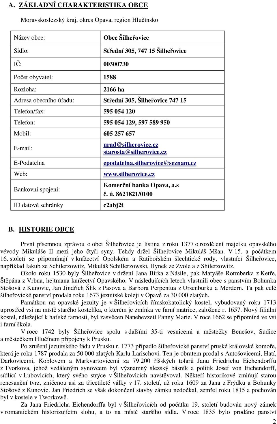 schránky urad@silherovice.cz starosta@silherovice.cz epodatelna.silherovice@seznam.cz www.silherovice.cz Komerční banka Opava, a.s č. ú. 8621821/0100 c2abj2t B.