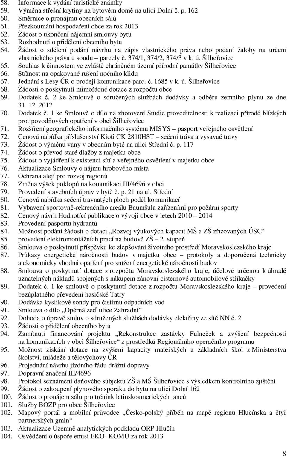 Žádost o sdělení podání návrhu na zápis vlastnického práva nebo podání žaloby na určení vlastnického práva u soudu parcely č. 374/1, 374/2, 374/3 v k. ú. Šilheřovice 65.