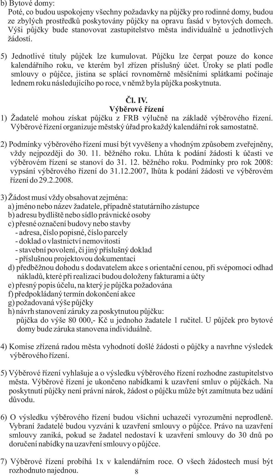 Půjčku lze čerpat pouze do konce kalendářního roku, ve kterém byl zřízen příslušný účet.