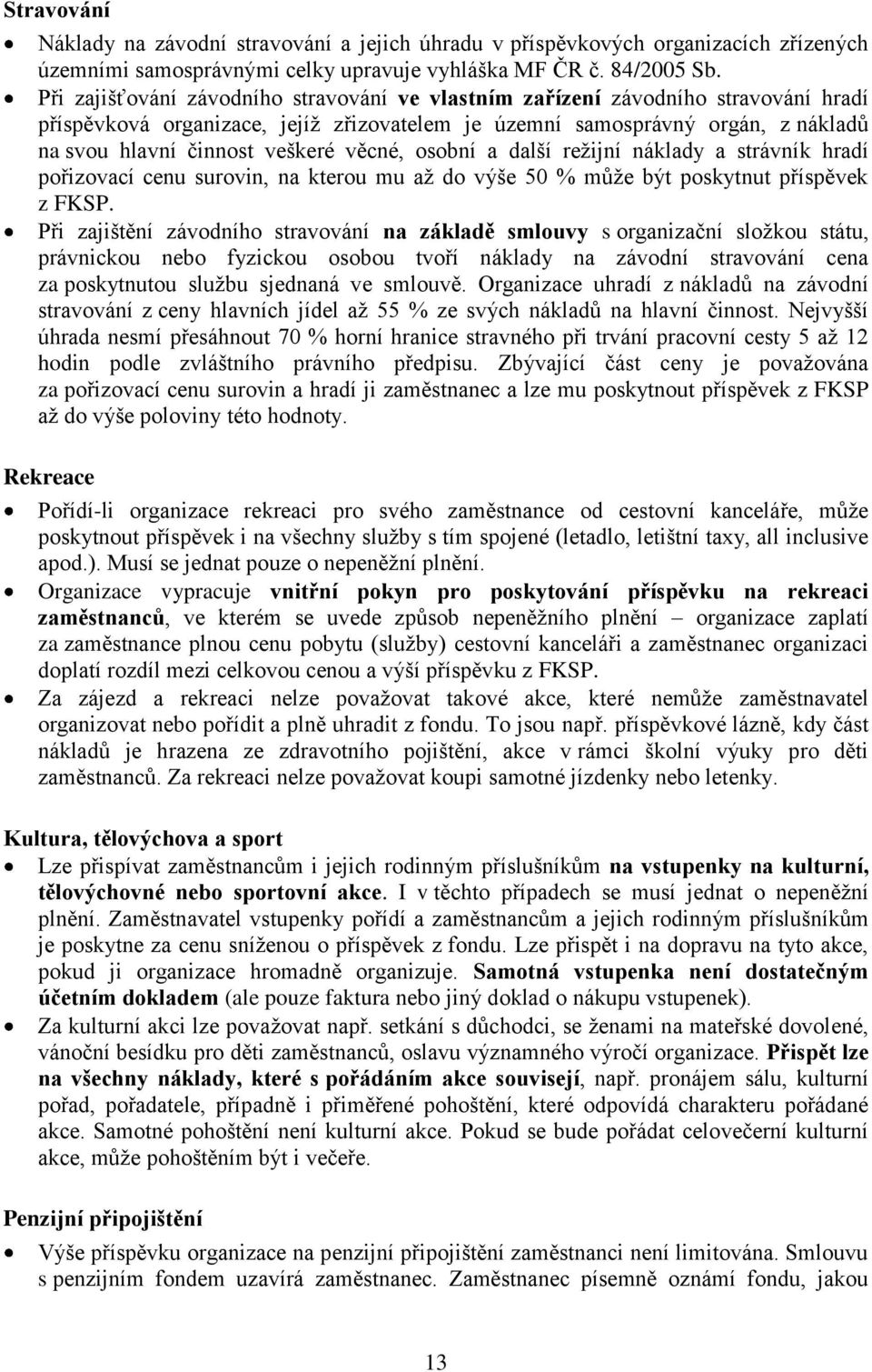 věcné, osobní a další režijní náklady a strávník hradí pořizovací cenu surovin, na kterou mu až do výše 50 % může být poskytnut příspěvek z FKSP.