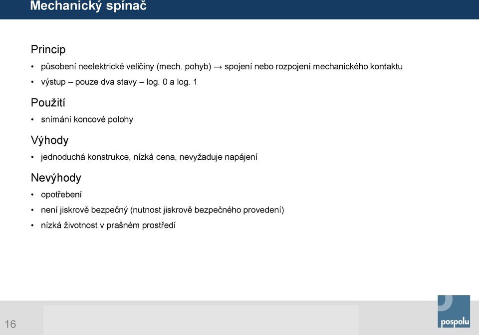 1 Použití snímání koncové polohy Výhody jednoduchá konstrukce, nízká cena, nevyžaduje