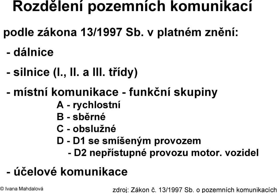 třídy) - místní komunikace - funkční skupiny A - rychlostní B - sběrné C - obslužné D