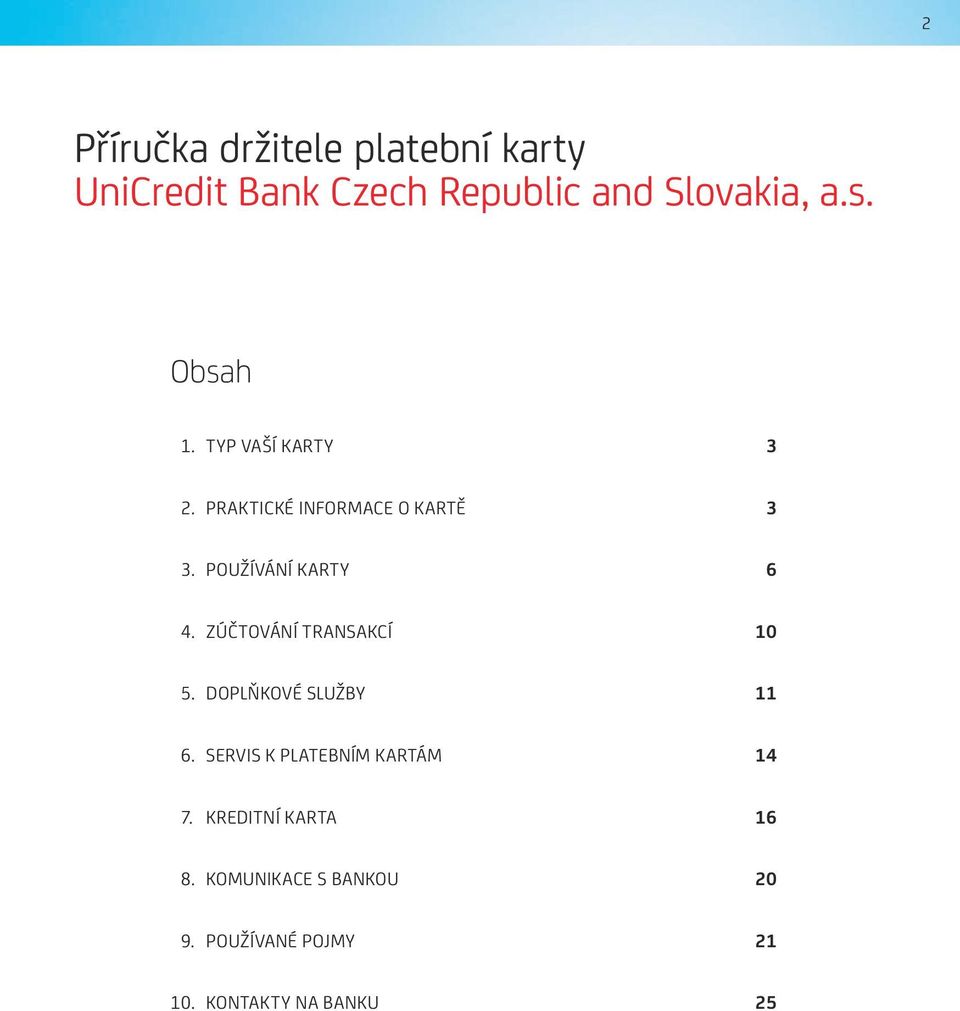 ZÚČTOVÁNÍ TRANSAKCÍ 10 5. DOPLŇKOVÉ SLUŽBY 11 6. SERVIS K PLATEBNÍM KARTÁM 14 7.