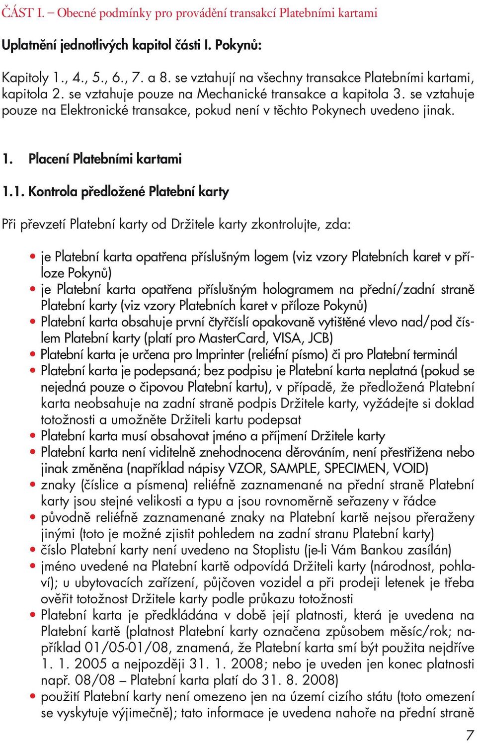 se vztahuje pouze na Elektronické transakce, pokud není v těchto Pokynech uvedeno jinak. 1.