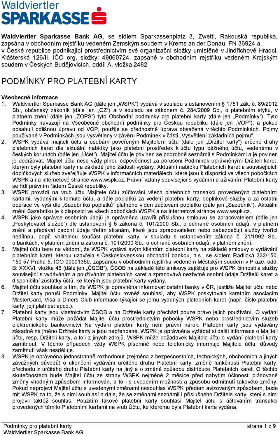 složky: 49060724, zapsané v obchodním rejstříku vedeném Krajským soudem v Českých Budějovicích, oddíl A, vložka 2482 PODMÍNKY PRO PLATEBNÍ KARTY Všeobecné informace 1.