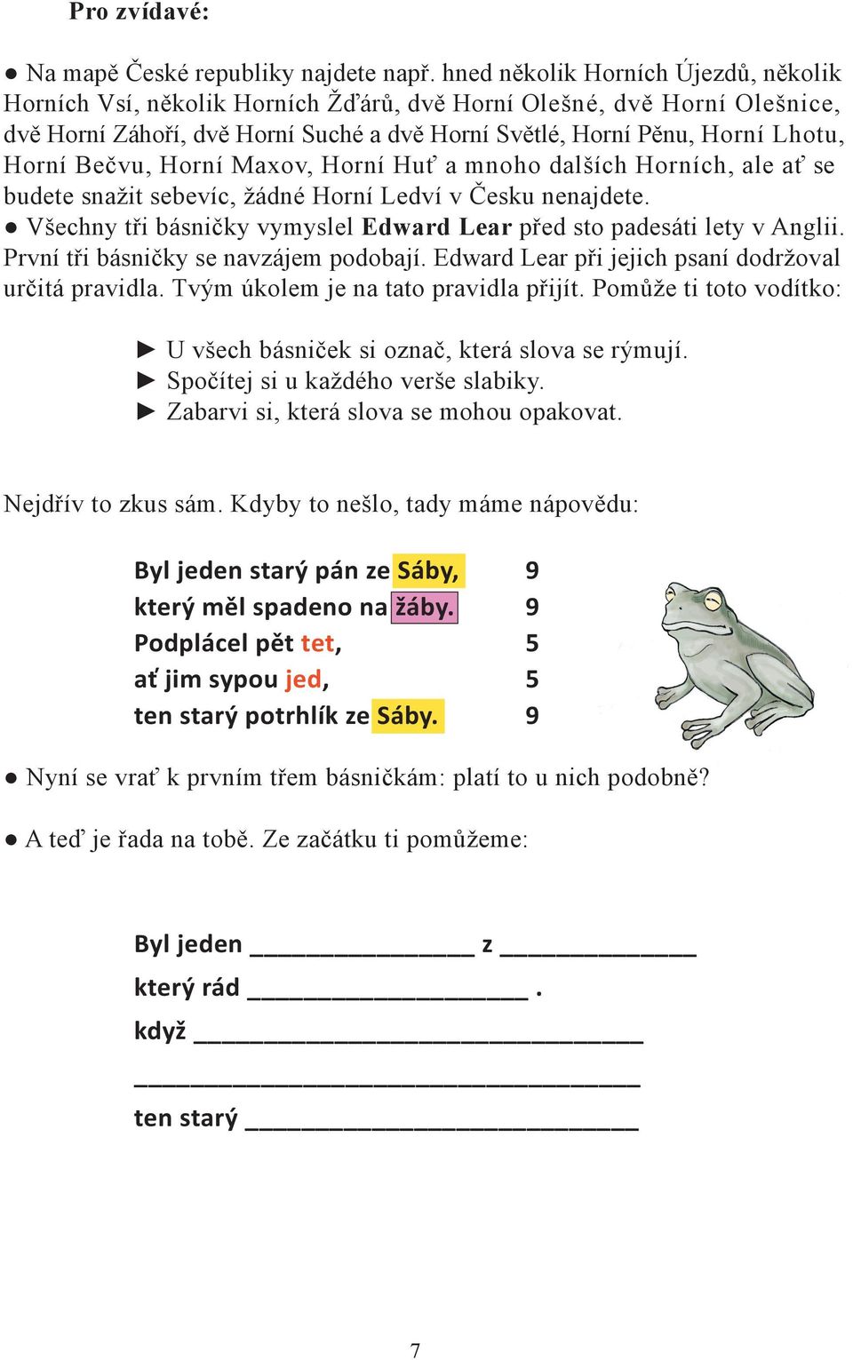 Bečvu, Horní Maxov, Horní Huť a mnoho dalších Horních, ale ať se budete snažit sebevíc, žádné Horní Ledví v Česku nenajdete. Všechny tři básničky vymyslel Edward Lear před sto padesáti lety v Anglii.