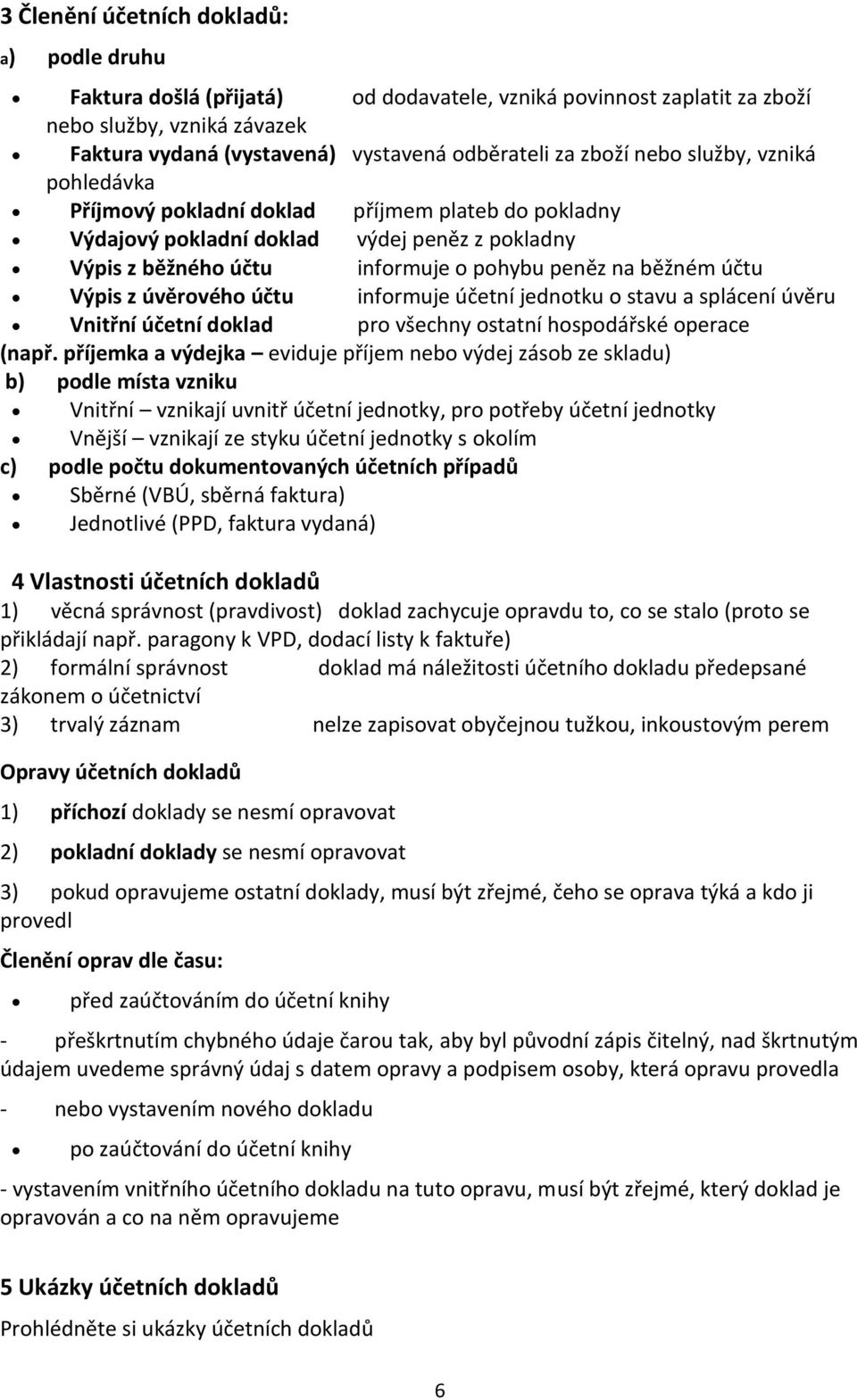 Výpis z úvěrového účtu informuje účetní jednotku o stavu a splácení úvěru Vnitřní účetní doklad pro všechny ostatní hospodářské operace (např.