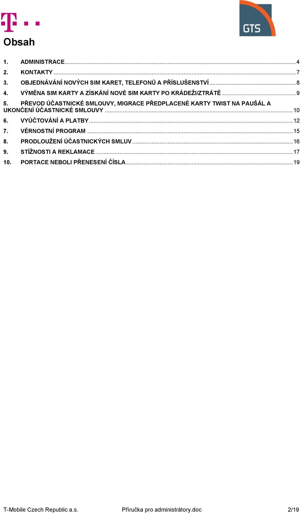 PŘEVOD ÚČASTNICKÉ SMLOUVY, MIGRACE PŘEDPLACENÉ KARTY TWIST NA PAUŠÁL A UKONČENÍ ÚČASTNICKÉ SMLOUVY... 10 6. VYÚČTOVÁNÍ A PLATBY.