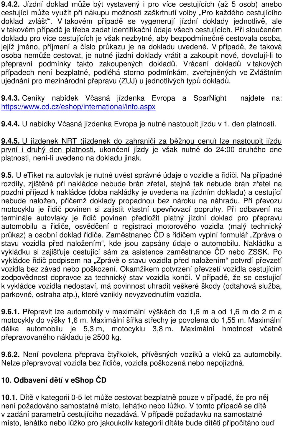 Při sloučeném dokladu pro více cestujících je však nezbytné, aby bezpodmínečně cestovala osoba, jejíž jméno, příjmení a číslo průkazu je na dokladu uvedené.