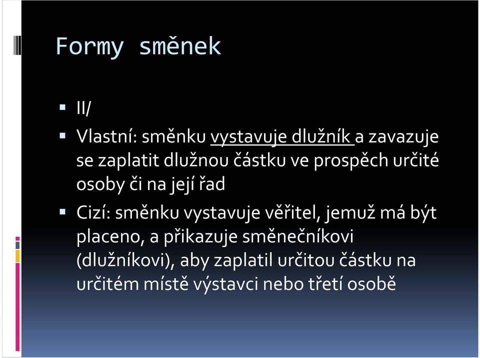 směnku vystavuje věřitel, jemuž má být placeno, a přikazuje směnečníkovi