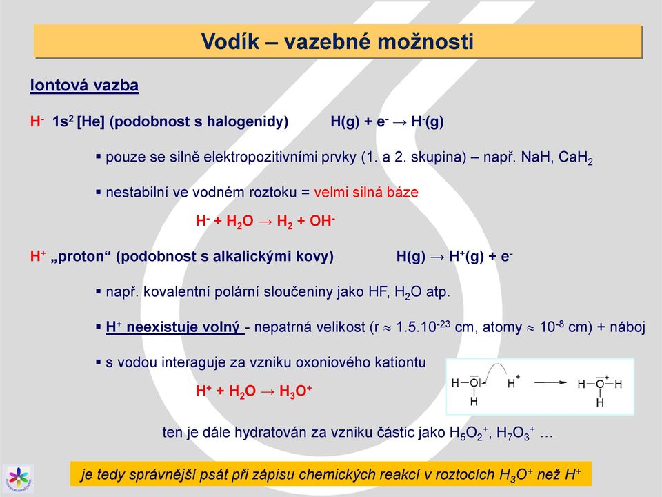 kovalentní polární sloučeniny jako HF, H 2 O atp. H + neexistuje volný - nepatrná velikost (r 1.5.